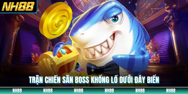 Trận chiến săn boss khổng lồ dưới đáy biển
